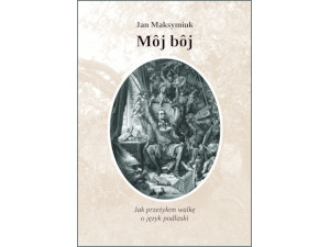Hlediêti ciêły tekst » „Môj bôj” J. Maksymiuka w formacie PDF
